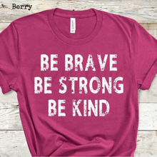 Load image into Gallery viewer, Be Brave, Be Strong, Be Kind Graphic Tee