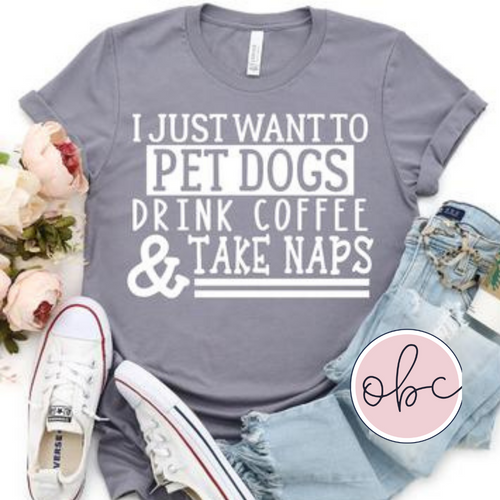 Pet Dogs, Drink Coffee and Take Naps Graphic Tee